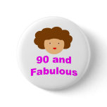 90 and fabulous pinback buttons