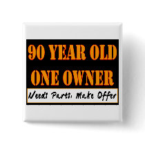 90 Year Old, One Owner - Needs Parts, Make Offer Pinback Button