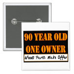 90 Year Old, One Owner - Needs Parts, Make Offer Pinback Button