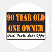 90 Year Old, One Owner - Needs Parts, Make Offer Round Stickers