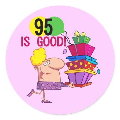 95 is Good Birthday Tshirts and Gifts Round Sticker by birthdayTshirts