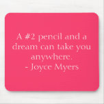A #2 pencil and a dream can take you anywhere. ... mousepads