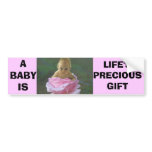 A BABY IS LIFE'S PRECIOUS GIFT bumper stickers