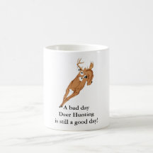 A bad day Deer Hunting is still a good day! Mugs