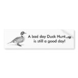 A bad day Duck Hunting is still a good day! bumper stickers