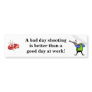 A bad day shooting..... bumper stickers