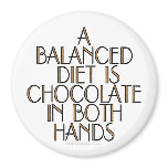 A balanced diet is chocolate in both hands