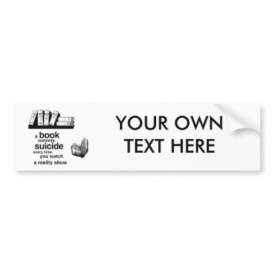 A book commits suicide when you watch reality tv bumper stickers by Shirtuosity