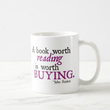 A Book Worth Reading is Worth Buying Coffee Mugs