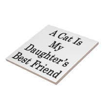 A Cat Is My Daughter's Best Friend Ceramic Tile