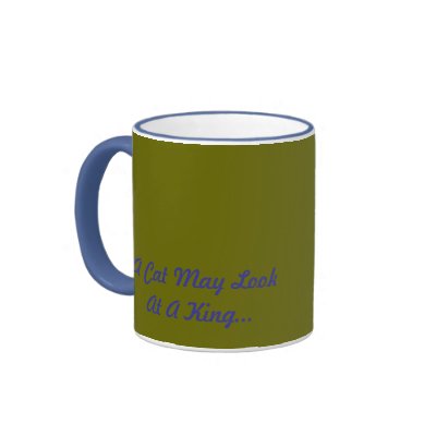 A Cat May Look At A King funny cup Mug by Linandara