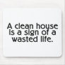 A Clean House Is A Sign Of A Wasted Life