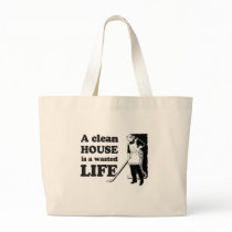 A CLEAN HOUSE IS A WASTED LIFE CANVAS BAGS