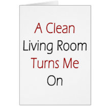 A Clean Living Room Turns Me On Greeting Cards