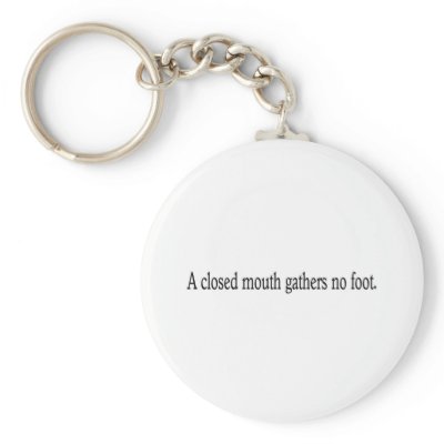 A closed mouth gathers no foot. by lookcrazy