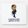 A Closed Mouth Gathers No Foot