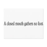 A closed mouth gathers no foot. postcards