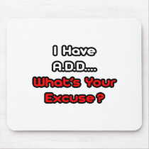 A.D.D...What's Your Excuse?