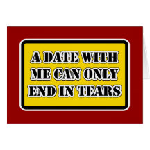 A Date With Me Can Only End In Tears Card