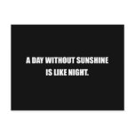 A DAY WITHOUT SUNSHINE IS LIKE NIGHT postcards