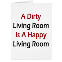 A Dirty Living Room Is A Happy Living Room Card