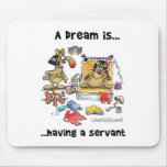 A Dream is... Having A Servant Mouse Pads