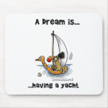 A Dream Is... Having A Yacht Mousemat
