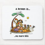 A Dream is... No More Bills Mousemats