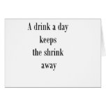 A drink a day keeps the shrink away (St.K) Greeting Cards