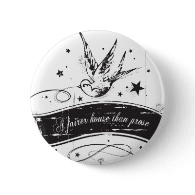 "A fairer house than prose" Button by syllablefashion