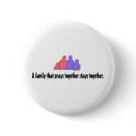 A Family That Prays Together Stays Together Button