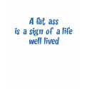 A Fat Ass t-shirts