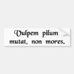 A fox may change its hair, not its tricks. bumper sticker