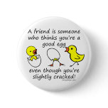 A friend is someone buttons