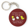 A friend is someone key chains