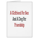 A Girlfriend For Sex And A Dog For Friendship cards