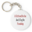 A Girlfriend For Sex And A Dog For Friendship keychains