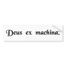 A god from a machine. bumper sticker