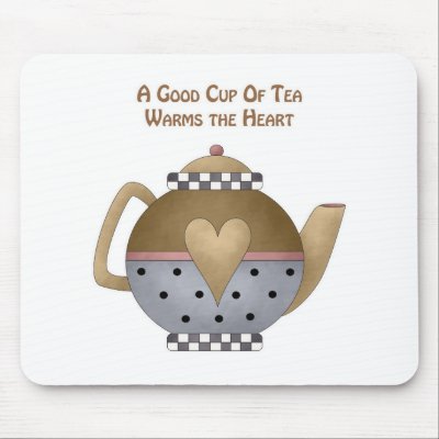 A Good Cup of Tea Warms the Heart Mouse Pads by robynsnest