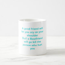A good friend will let you cry on your shoulder... mug