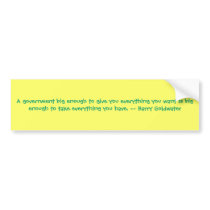 A government big enough to give you everything ... bumper stickers