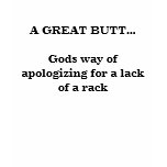 A GREAT BUTT...Gods way of apologising for a la... t-shirts