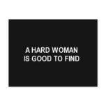 A HARD WOMAN IS GOOD TO FIND T-SHIRT POST CARD