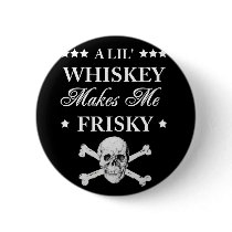 A Lil Whiskey makes me frisky