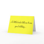 A LITTLE BIRDIE TOLD ME IT WAS YOUR BIRTHDAY CARD