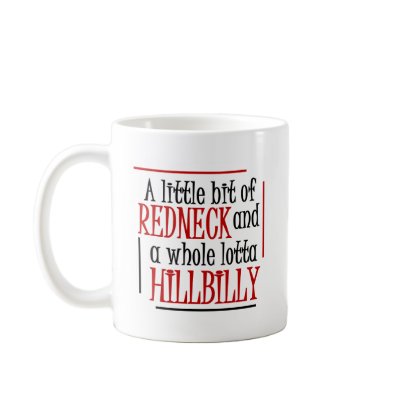 A little Bit Redneck Coffee Mug by RedneckHillbillies
