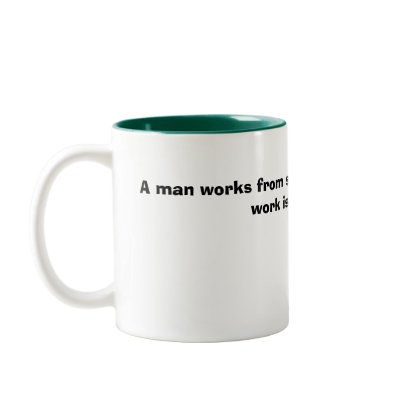 A man works from sun to sun, but a woman's work... mug by lilmissmopar