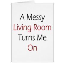 A Messy Living Room Turns Me On Greeting Cards