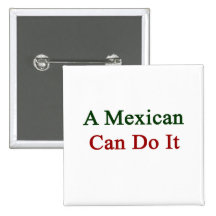 A Mexican Can Do It. Buttons