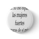 A Mi No Me Espantan Las Mujeres Fuertes Y Seguras Pins